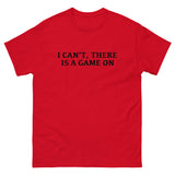 100% cotton classic tee with a more structured look...trendy! "I CAN'T THERE IS A GAME ON"