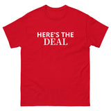 100% cotton classic tee "HERE'S THE DEAL"