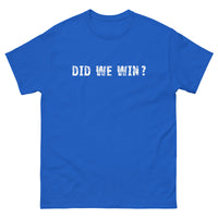 100% cotton men's classic tee "DID WE WIN?"