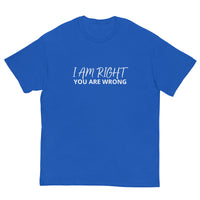 100% cotton classic tee "I AM RIGHT YOU ARE WRONG"