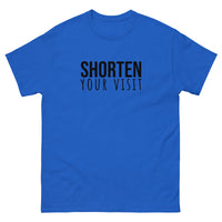 100% cotton classic tee "SHORTEN YOUR VISIT"