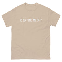 100% cotton men's classic tee "DID WE WIN?"