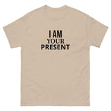 100% cotton classic tee "I AM YOUR PRESENT"