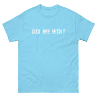 100% cotton men's classic tee "DID WE WIN?"