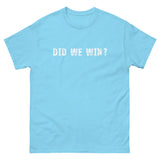 100% cotton men's classic tee "DID WE WIN?"