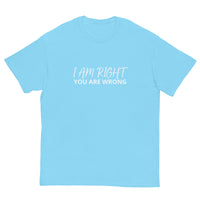 100% cotton classic tee "I AM RIGHT YOU ARE WRONG"