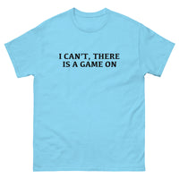 100% cotton classic tee with a more structured look...trendy! "I CAN'T THERE IS A GAME ON"