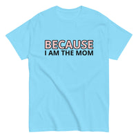 100% cotton t-shirt  "BECAUSE I AM THE MOM"