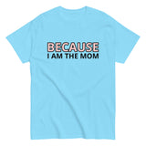 100% cotton t-shirt  "BECAUSE I AM THE MOM"