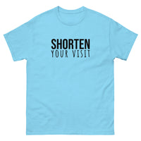 100% cotton classic tee "SHORTEN YOUR VISIT"