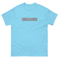 100% cotton classic tee "BECAUSE"