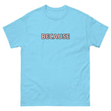 100% cotton classic tee "BECAUSE"