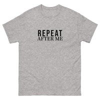 100% cotton classic tee "REPEAT AFTER ME"