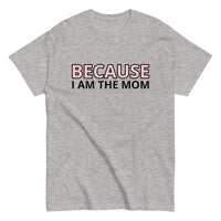 100% cotton t-shirt  "BECAUSE I AM THE MOM"