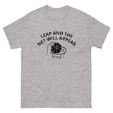 100% cotton classic tee "LEAP AND THE NET WILL APPEAR"