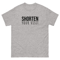 100% cotton classic tee "SHORTEN YOUR VISIT"