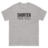 100% cotton classic tee "SHORTEN YOUR VISIT"