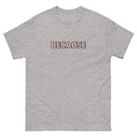 100% cotton classic tee "BECAUSE"