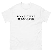 100% cotton classic tee with a more structured look...trendy! "I CAN'T THERE IS A GAME ON"