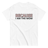 100% cotton t-shirt  "BECAUSE I AM THE MOM"