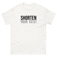 100% cotton classic tee "SHORTEN YOUR VISIT"