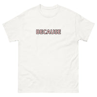 100% cotton classic tee "BECAUSE"