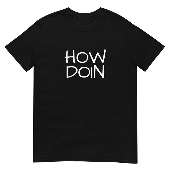 100% cotton t-shirt  "HOW DOIN"