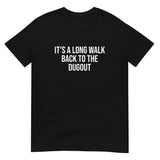 100% cotton t-shirt   "IT'S A LONG WALK BACK TO THE DUGOUT"