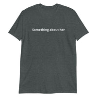 100% cotton T-shirt  "SOMETHING ABOUT HER"