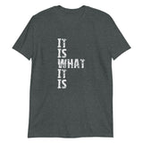 Short-Sleeve cotton and soft T-Shirt - "IT IS WHAT IT IS"