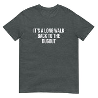 100% cotton t-shirt   "IT'S A LONG WALK BACK TO THE DUGOUT"