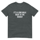 100% cotton t-shirt   "IT'S A LONG WALK BACK TO THE DUGOUT"