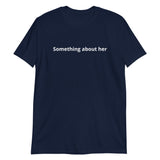 100% cotton T-shirt  "SOMETHING ABOUT HER"