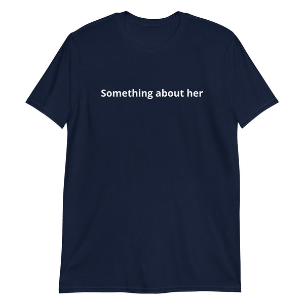 100% cotton T-shirt  "SOMETHING ABOUT HER"