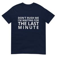 Soft and lightweight t-shirt  "DON'T RUSH ME I AM WAITING FOR THE LAST MINUTE"