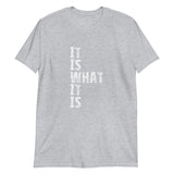 Short-Sleeve cotton and soft T-Shirt - "IT IS WHAT IT IS"