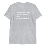 100% cotton t-shirt  "THEY DON'T KNOW THAT WE KNOW THEY KNOW WE KNOW"