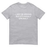 Soft and lightweight t-shirt  "I MIGHT BE WRONG BUT IT'S HIGHLY UNLIKELY"