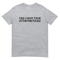 SOFT and comfy t-shirt - "CAN I HAVE YOUR ATTENTION PLEASE"