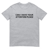 SOFT and comfy t-shirt - "CAN I HAVE YOUR ATTENTION PLEASE"