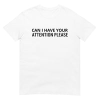 SOFT and comfy t-shirt - "CAN I HAVE YOUR ATTENTION PLEASE"