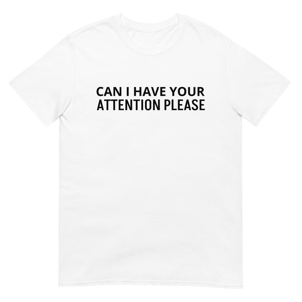 SOFT and comfy t-shirt - "CAN I HAVE YOUR ATTENTION PLEASE"