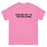 Soft, lightweight with a little stretch t-shirt "JUST TAKE ME OUT TO THE BALLGAME"