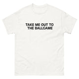 Soft, lightweight with a little stretch t-shirt "JUST TAKE ME OUT TO THE BALLGAME"