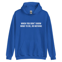 Unisex Hoodie "WHEN YOU DON'T KNOW WHAT TO, DO NOTHING!"