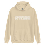 Unisex Hoodie "WHEN YOU DON'T KNOW WHAT TO, DO NOTHING!"