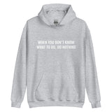 Unisex Hoodie "WHEN YOU DON'T KNOW WHAT TO, DO NOTHING!"