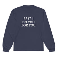 Premium heavyweight long sleeve shirt "BE YOU DO YOU FOR YOU"