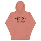 Unisex Hoodie "I WOULDN'T PASS A VET CHECK"