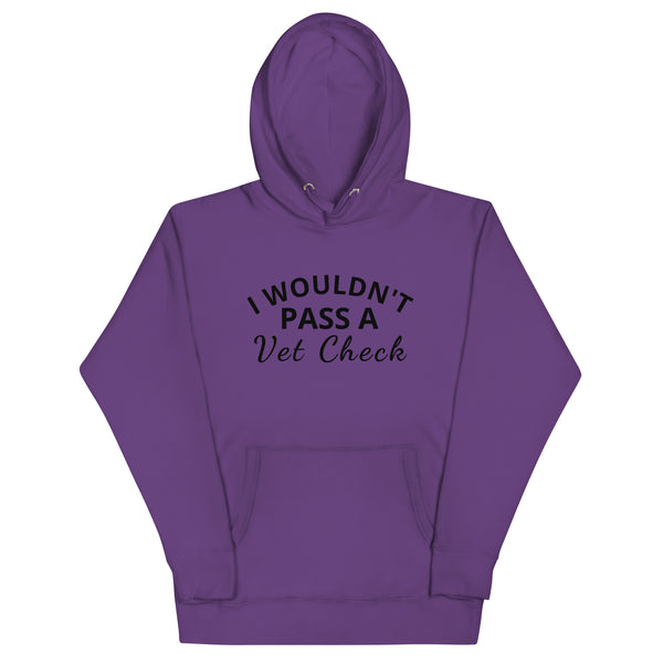 Unisex Hoodie "I WOULDN'T PASS A VET CHECK"